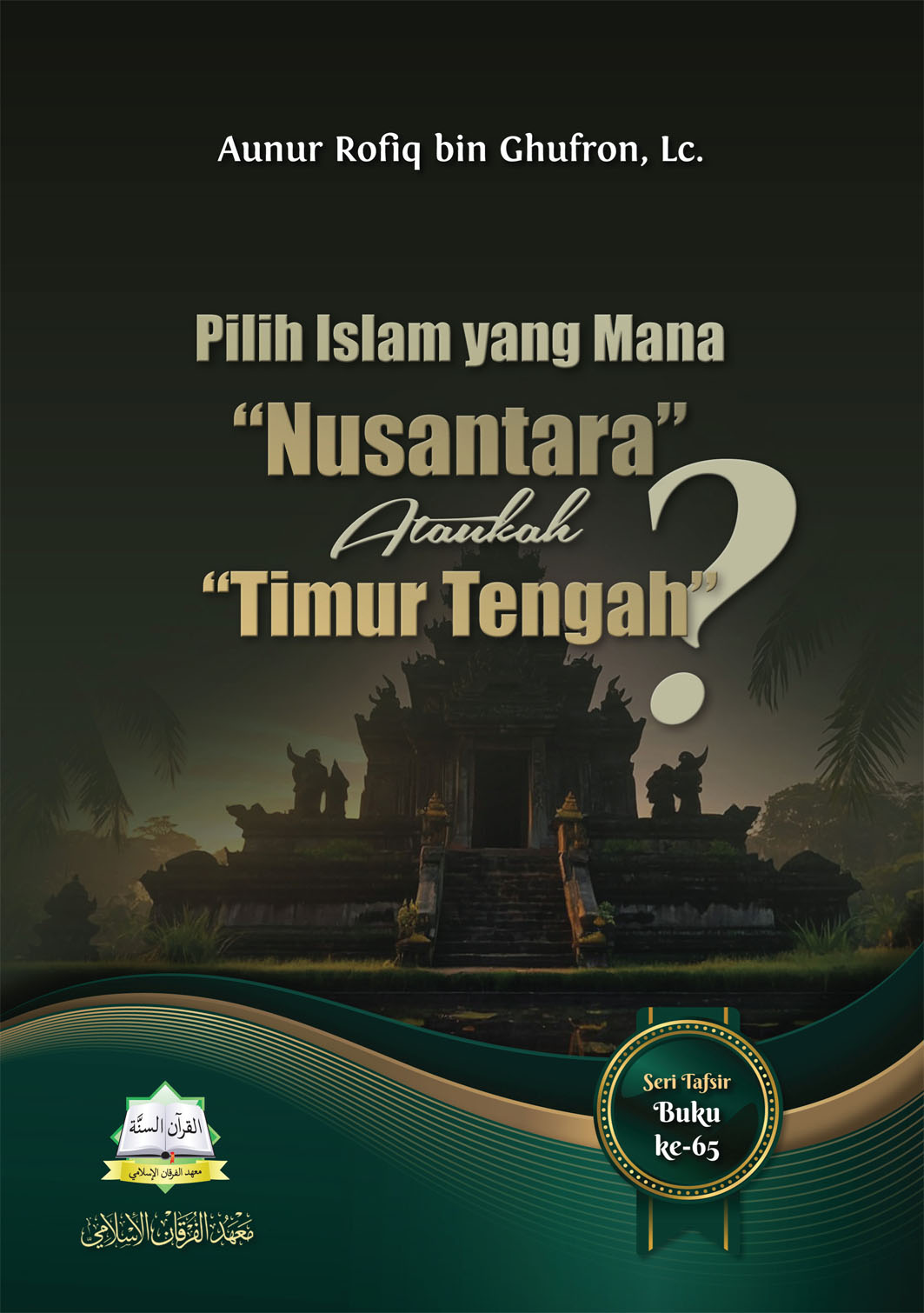 Pilih Islam yang Mana “Nusantara” Ataukah “Timur Tengah”